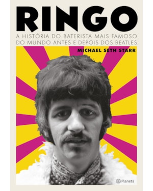 RINGO: A HISTÓRIA DO BATERISTA MAIS FAMOSO DO MUNDO ANTES E DEPOIS DOS BEATLES