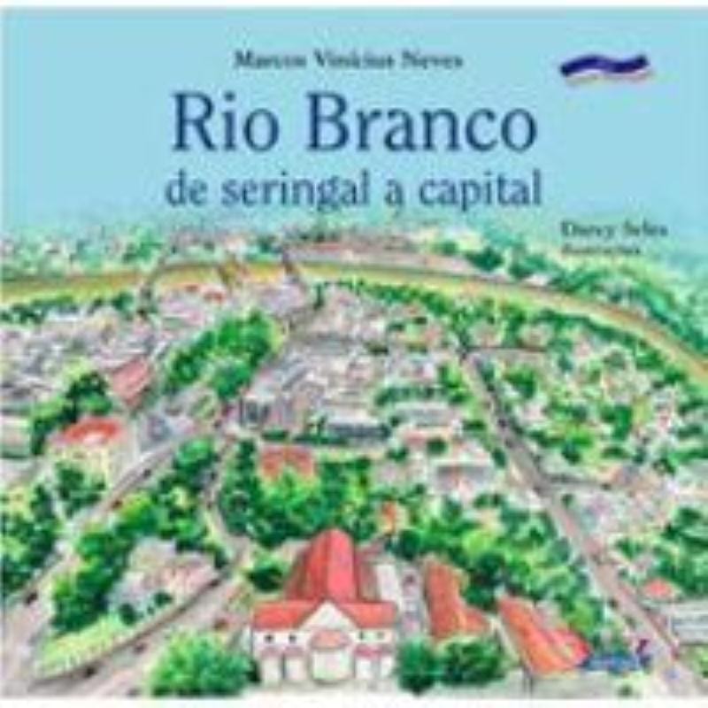 RIO BRANCO: DE SERINGAL A CAPITAL