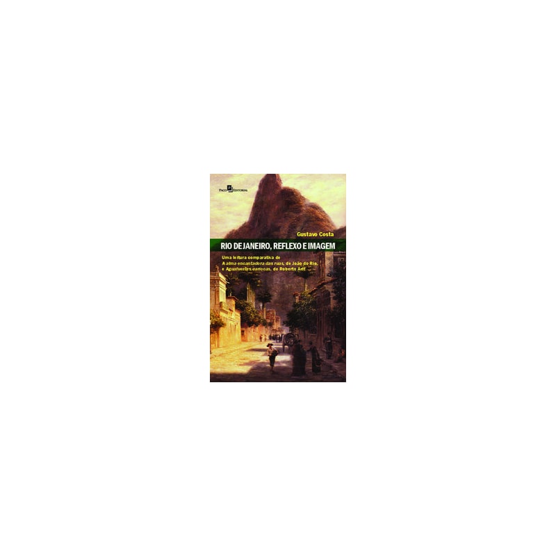 Rio de Janeiro, reflexo e imagem: uma leitura comparativa de A alma encantadora das ruas, de João do Rio, e Aguafuertes cariocas, de Roberto Arlt