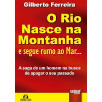 RIO NASCE NA MONTANHA E SEGUE RUMO AO MAR..., O - A SAGA DE UM HOMEM NA BUSCA DE APAGAR O SEU PASSADO