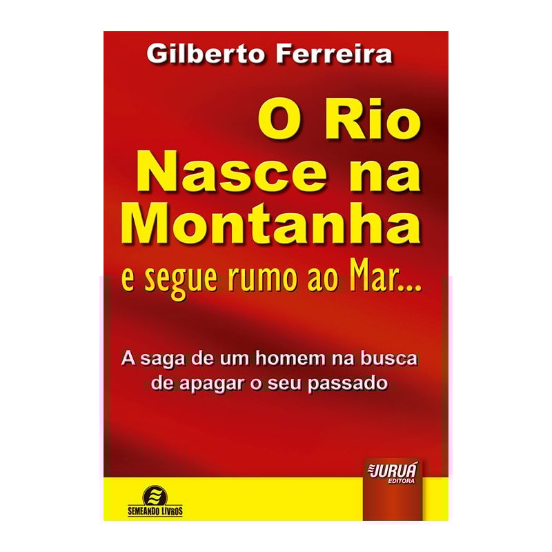 RIO NASCE NA MONTANHA E SEGUE RUMO AO MAR..., O - A SAGA DE UM HOMEM NA BUSCA DE APAGAR O SEU PASSADO