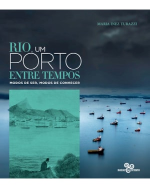 RIO, UM PORTO ENTRE TEMPOS: MODOS DE SER, MODOS DE CONHECER