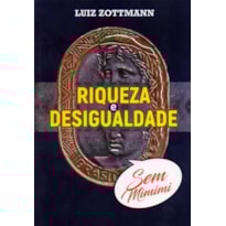 Riqueza e desigualdade sem mimimi