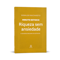 RIQUEZA SEM ANSIEDADE - COLEÇÃO MINUTO ESTOICO: O DINHEIRO SEGUNDO OS ESTOICOS