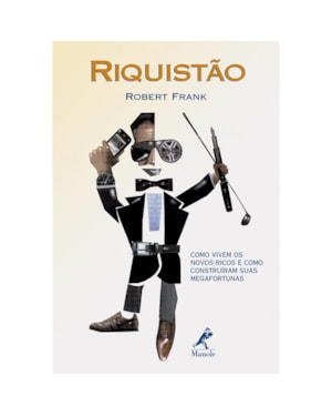 RIQUISTÃO: COMO VIVEM OS NOVOS-RICOS E COMO CONTRUÍRAM SUAS FORTUNAS