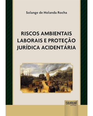 RISCOS AMBIENTAIS LABORAIS E PROTEÇÃO JURÍDICA ACIDENTÁRIA