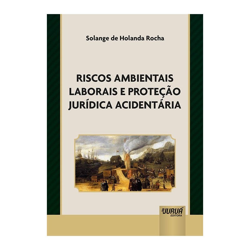 RISCOS AMBIENTAIS LABORAIS E PROTEÇÃO JURÍDICA ACIDENTÁRIA