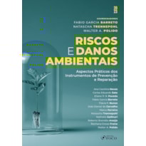 RISCOS E DANOS AMBIENTAIS - 1ª ED - 2023: ASPECTOS PRÁTICOS DOS INSTRUMENTOS DE PREVENÇÃO E REPARAÇÃO