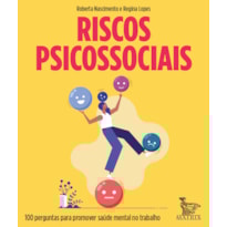 RISCOS PSICOSSOCIAIS: 100 PERGUNTAS PARA PROMOVER SAÚDE MENTAL NO TRABALHO