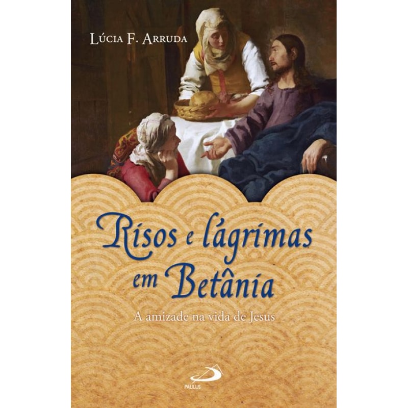 Risos e lágrimas em Betânia: a amizade na vida de Jesus