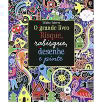 RISQUE, RABISQUE, DESENHE E PINTE : O GRANDE LIVRO