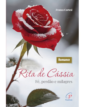 Rita de cássia: fé, perdão e milagres