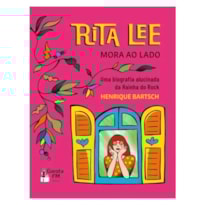 RITA LEE MORA AO LADO - UMA BIOGRAFIA ALUCINADA DA RAINHA DO ROCK