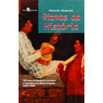 Ritmos da história: 100 anos da república contados e cantados pela música popular (1889-1989)