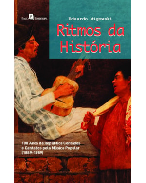 Ritmos da história: 100 anos da república contados e cantados pela música popular (1889-1989)