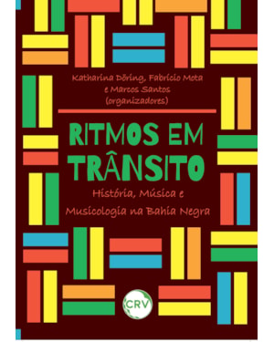 RITMOS EM TRÂNSITO: HISTÓRIA, MÚSICA E MUSICOLOGIA NA BAHIA NEGRA