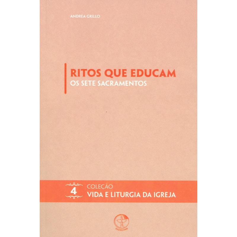 Ritos que educam: os sete sacramentos - Vida e Liturgia vol. 4