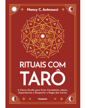 Rituais com tarô: A chave oculta para criar cerimônias, ideias, experiências e despertar a magia das cartas