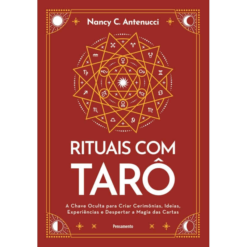 Rituais com tarô: A chave oculta para criar cerimônias, ideias, experiências e despertar a magia das cartas