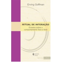 RITUAL DE INTERAÇÃO: ENSAIOS SOBRE O COMPORTAMENTO FACE A FACE