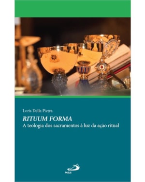 Rituum Forma: A teologia dos sacramentos a luz da ação ritual