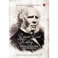 ROBERT REID KALLEY. APÓSTOLO EM TRÊS CONTINENTES