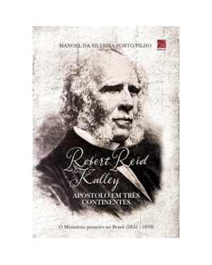 ROBERT REID KALLEY. APÓSTOLO EM TRÊS CONTINENTES