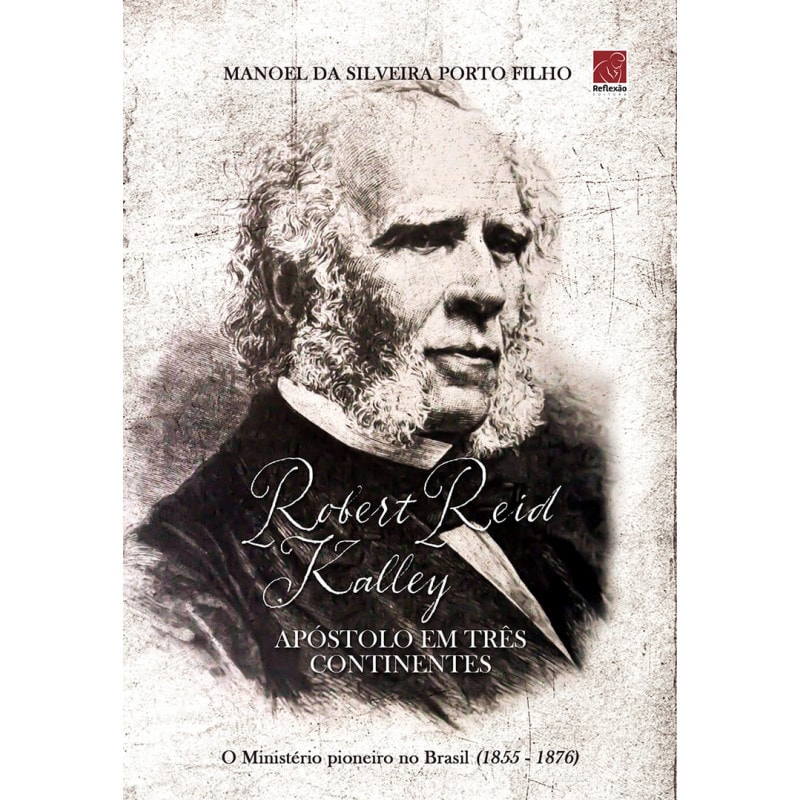 ROBERT REID KALLEY. APÓSTOLO EM TRÊS CONTINENTES