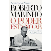 ROBERTO MARINHO: O PODER ESTÁ NO AR