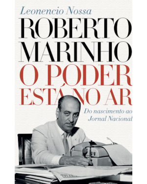 ROBERTO MARINHO: O PODER ESTÁ NO AR