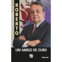 ROBERTO, UM AMIGO DE OURO