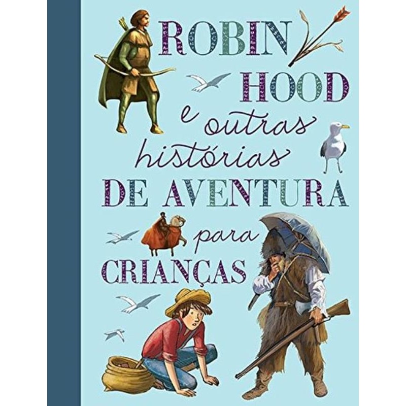 ROBIN HOOD E OUTRAS HISTÓRIAS DE AVENTURA PARA CRIANÇAS