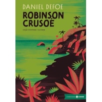 ROBINSON CRUSOÉ: EDIÇÃO COMENTADA E ILUSTRADA - OBRA-PRIMA DO ROMANCE DE AVENTURA