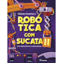 ROBÓTICA COM SUCATA II: UMA AVENTURA PELA CRIATIVIDADE