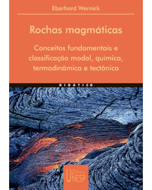 ROCHAS MAGMÁTICAS: CONCEITOS FUNDAMENTAIS E CLASSIFICAÇÃO MODAL, QUÍMICA, TERMODINÂMICA E TECTÔNICA