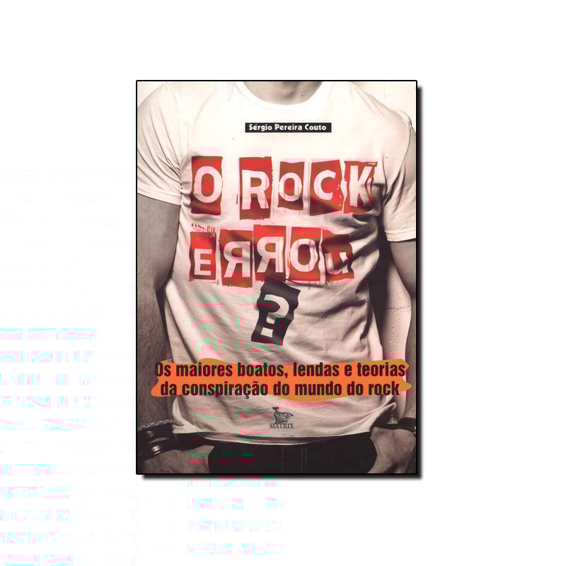 ROCK ERROU, O - OS MAIORES BOATOS LENDAS E TEORIAS DA CONSPIRACAO DO MUNDO - 1ª