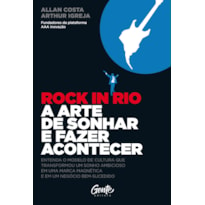 ROCK IN RIO A ARTE DE SONHAR E FAZER ACONTECER