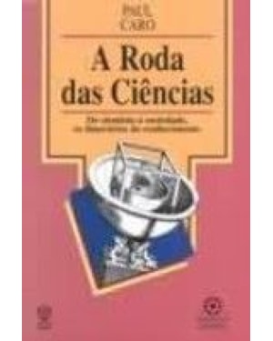RODA DAS CIENCIAS, A * - DO CIENTISTA A SOCIEDADE OS...