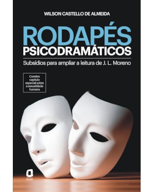 RODAPÉS PSICODRAMÁTICOS: SUBSÍDIOS PARA AMPLIAR A LEITURA DE J. L. MORENO