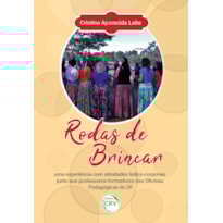 RODAS DE BRINCAR: UMA EXPERIÊNCIA COM ATIVIDADES LÚDICO-CORPORAIS JUNTO AOS PROFESSORES- -FORMADORES DAS OFICINAS PEDAGÓGICAS DO DF