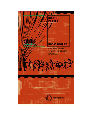 RODAS NEGRAS: CAPOEIRA, SAMBA, TEATRO E IDENTIDADE NACIONAL (1930-1960)