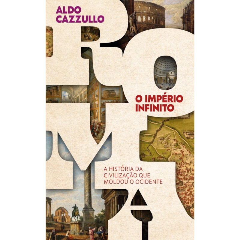 ROMA, O IMPÉRIO INFINITO: A HISTÓRIA DA CIVILIZAÇÃO QUE MOLDOU O OCIDENTE