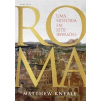 ROMA - UMA HISTÓRIA EM SETE INVASÕES