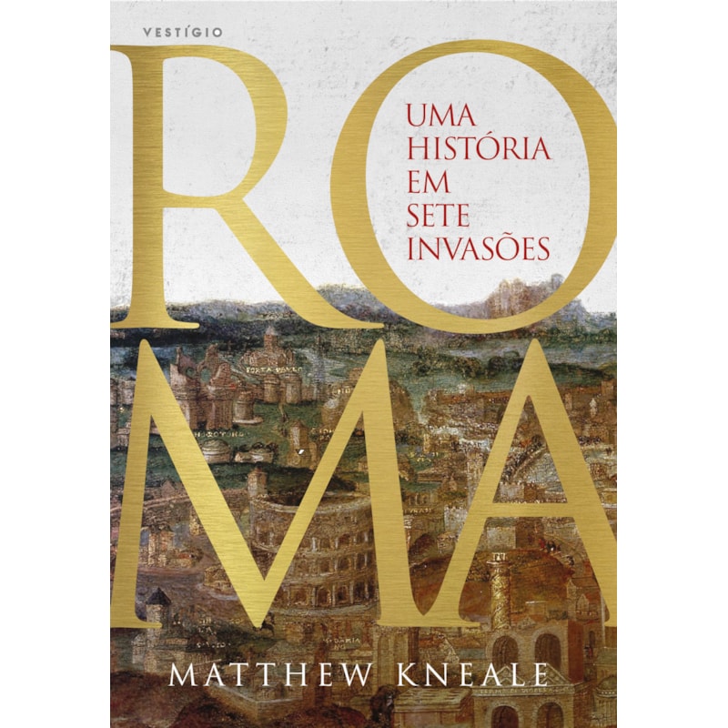 ROMA - UMA HISTÓRIA EM SETE INVASÕES