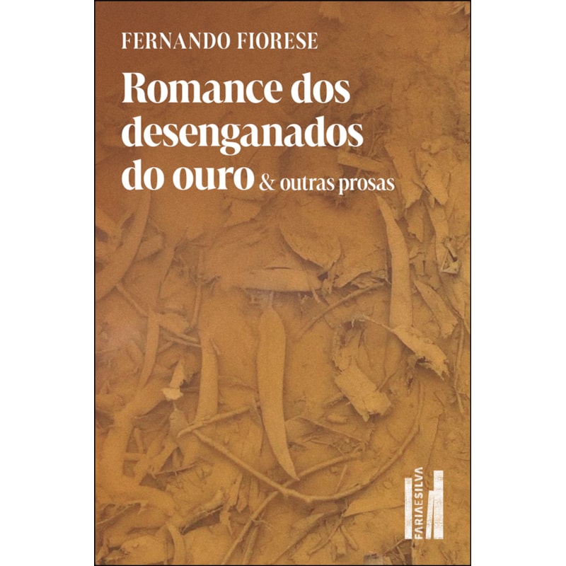 Romance dos desenganados do ouro & outras prosas
