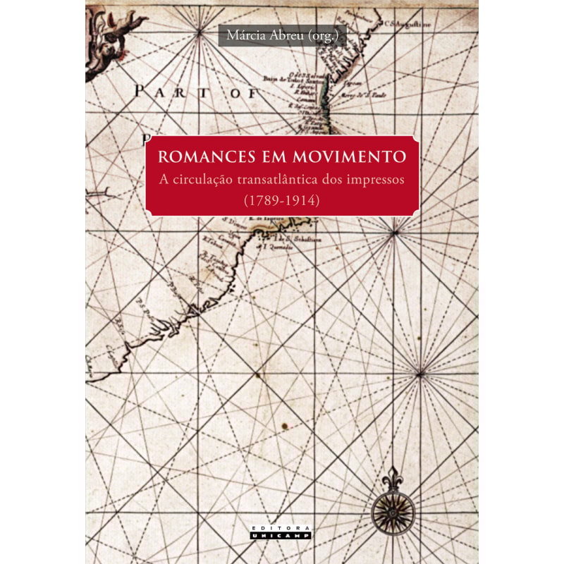 ROMANCES EM MOVIMENTO - A CIRCULAÇÃO TRANSATLÂNTICA DOS IMPRESSOS (1789-1914)