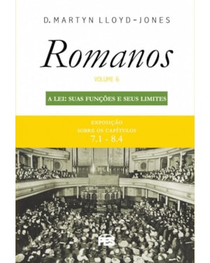 ROMANOS 6 - A LEI: SUAS FUNÇÕES E SEUS LIMITES (NOVA EDIÇÃO)