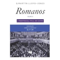 ROMANOS 8 - PERSEVERANÇA FINAL DOS SANTOS (NOVA EDIÇÃO)