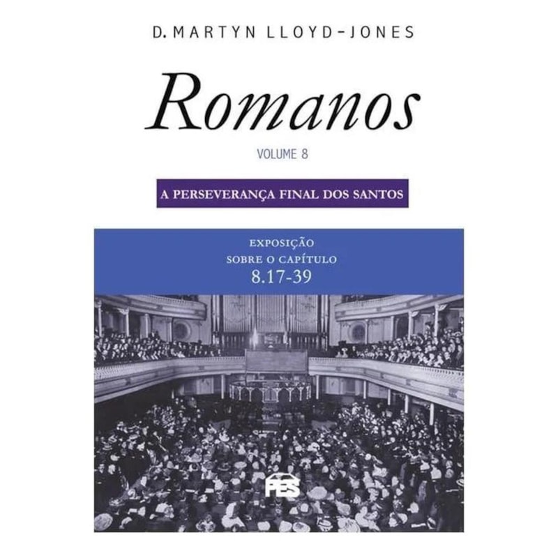 ROMANOS 8 - PERSEVERANÇA FINAL DOS SANTOS (NOVA EDIÇÃO)