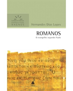 Romanos - Comentários Expositivos Hagnos: O Evangelho segundo Paulo